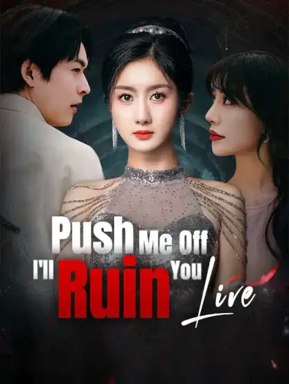 Push Me Off, I'll Ruin You Live